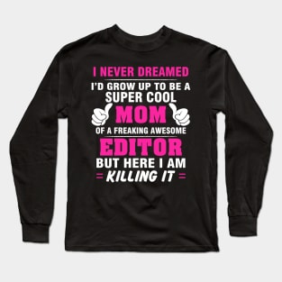 EDITOR Mom  – Super Cool Mom Of Freaking Awesome EDITOR Long Sleeve T-Shirt